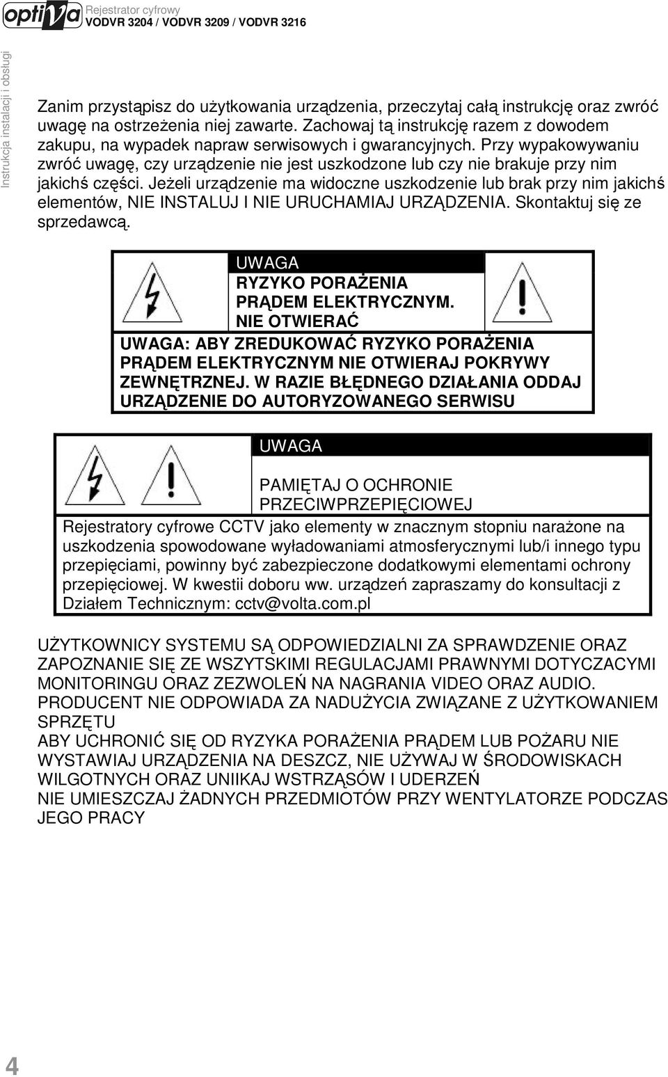 Przy wypakowywaniu zwróć uwagę, czy urządzenie nie jest uszkodzone lub czy nie brakuje przy nim jakichś części.