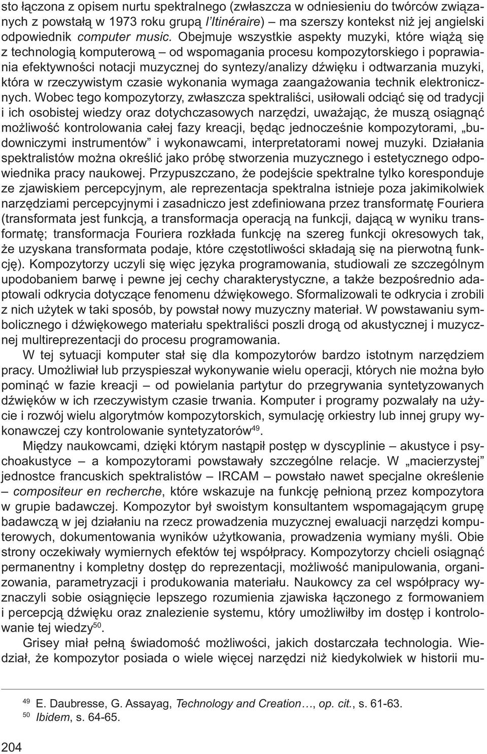 odtwarzania muzyki, która w rzeczywistym czasie wykonania wymaga zaangażowania technik elektronicznych.