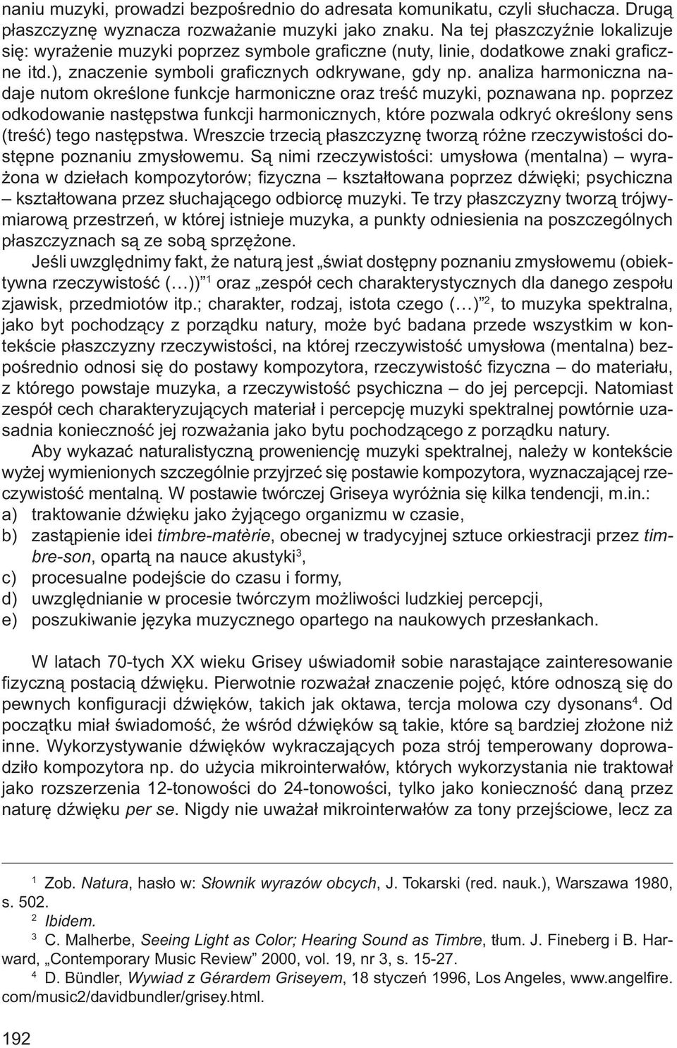 analiza harmoniczna nadaje nutom określone funkcje harmoniczne oraz treść muzyki, poznawana np.