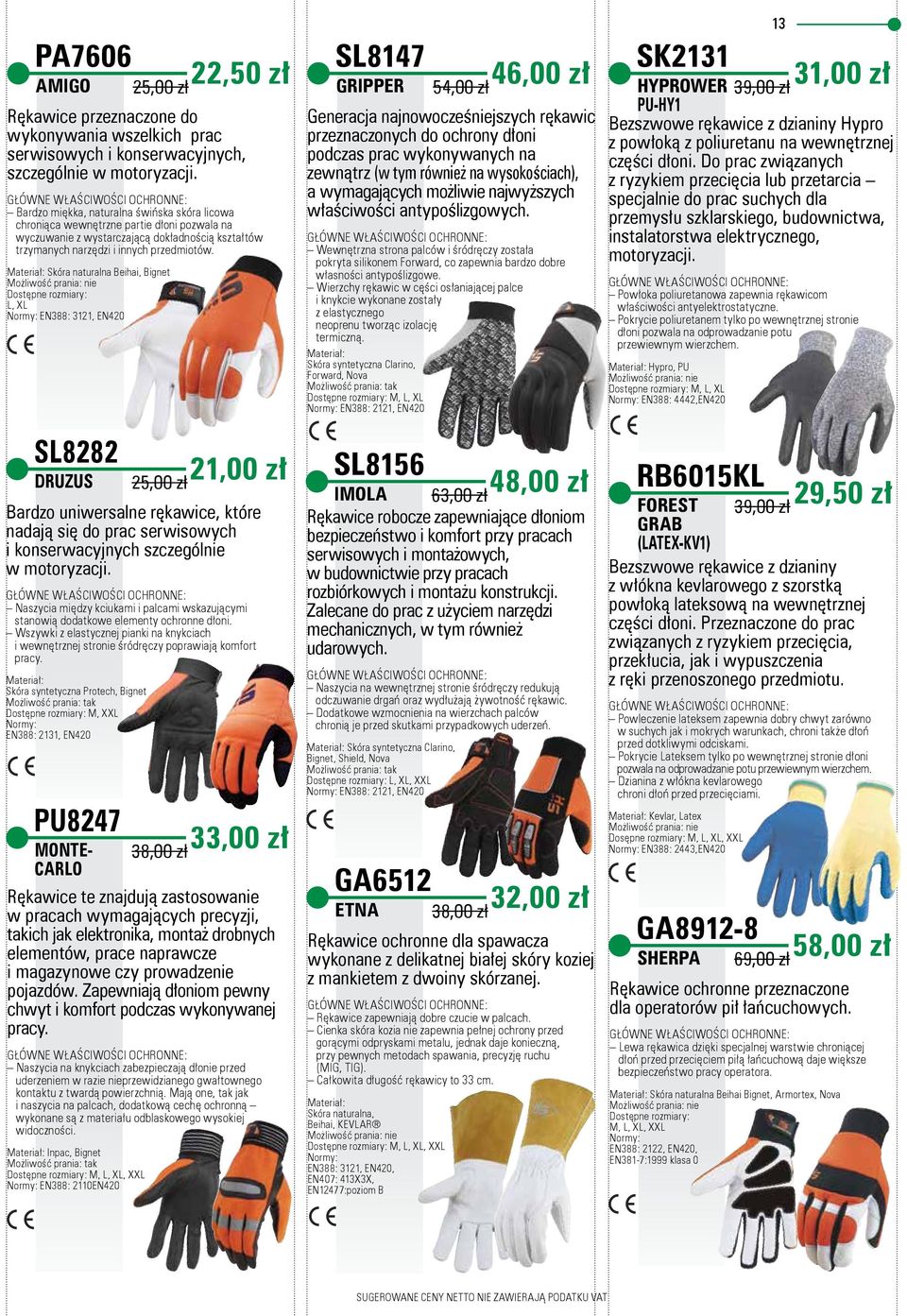 Materiał: Skóra naturalna Beihai, Bignet Dostępne rozmiary: L, XL Normy: EN388: 3121, EN420 SL8147 46,00 zł GRIPPER 54,00 zł Generacja najnowocześniejszych rękawic przeznaczonych do ochrony dłoni