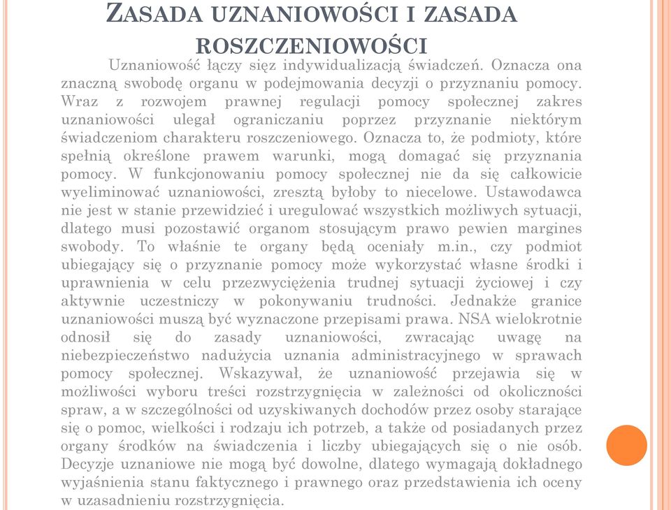 Oznacza to, że podmioty, które spełnią określone prawem warunki, mogą domagać się przyznania pomocy.