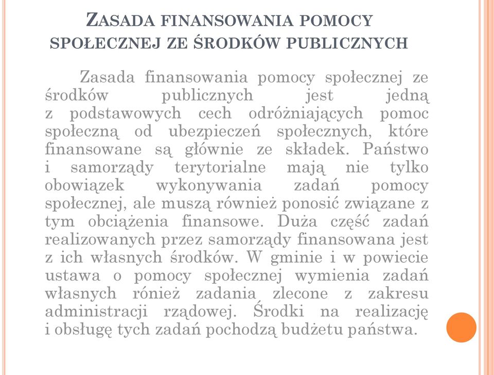 Państwo i samorządy terytorialne mają nie tylko obowiązek wykonywania zadań pomocy społecznej, ale muszą również ponosić związane z tym obciążenia finansowe.