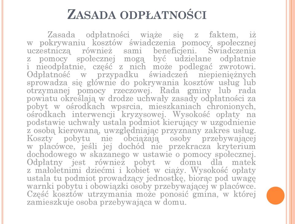 Odpłatność w przypadku świadczeń niepieniężnych sprowadza się głównie do pokrywania kosztów usług lub otrzymanej pomocy rzeczowej.