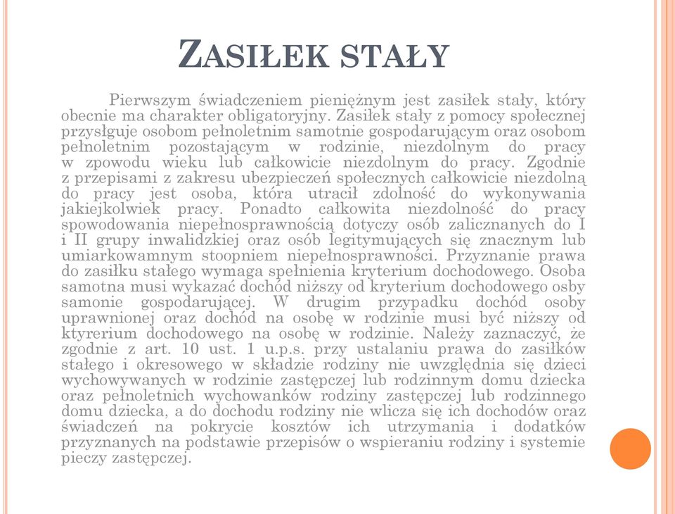 do pracy. Zgodnie z przepisami z zakresu ubezpieczeń społecznych całkowicie niezdolną do pracy jest osoba, która utracił zdolność do wykonywania jakiejkolwiek pracy.