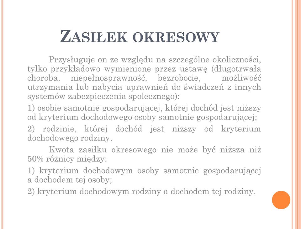 jest niższy od kryterium dochodowego osoby samotnie gospodarującej; 2) rodzinie, której dochód jest niższy od kryterium dochodowego rodziny.