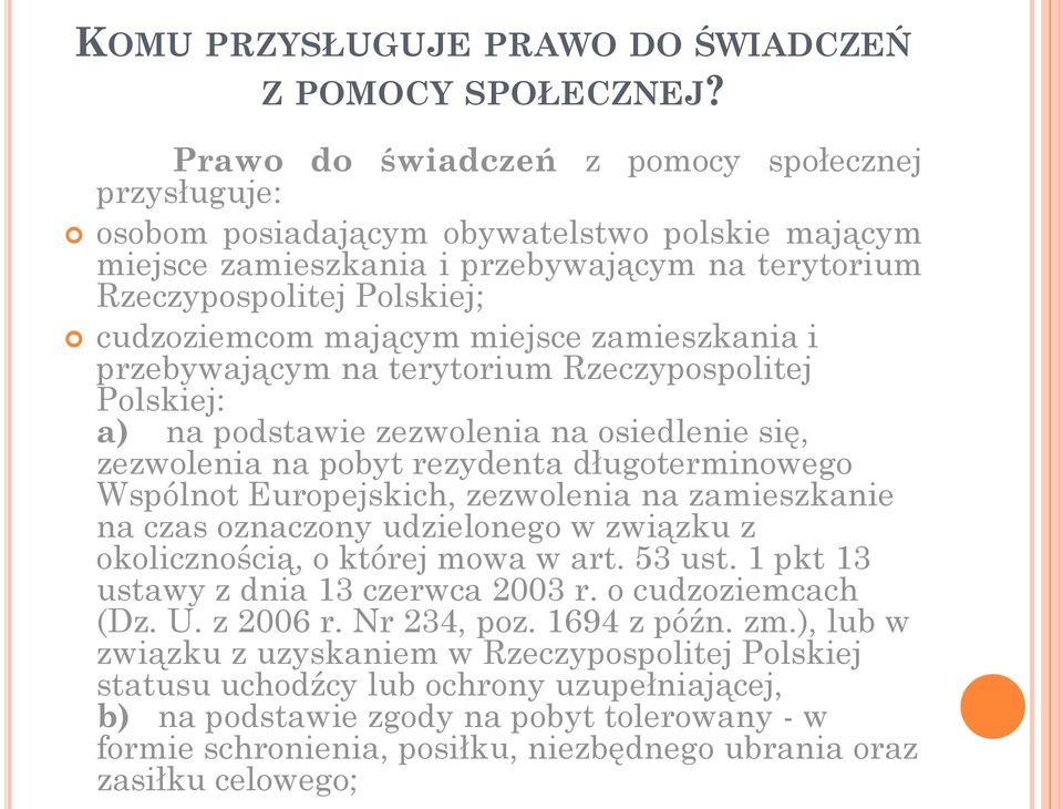 miejsce zamieszkania i przebywającym na terytorium Rzeczypospolitej Polskiej: a) na podstawie zezwolenia na osiedlenie się, zezwolenia na pobyt rezydenta długoterminowego Wspólnot Europejskich,