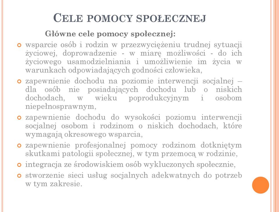 poprodukcyjnym i osobom niepełnosprawnym, zapewnienie dochodu do wysokości poziomu interwencji socjalnej osobom i rodzinom o niskich dochodach, które wymagają okresowego wsparcia, zapewnienie