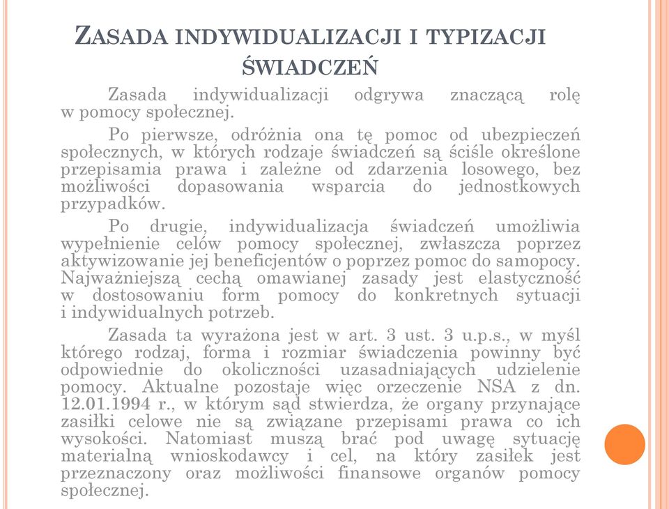 do jednostkowych przypadków. Po drugie, indywidualizacja świadczeń umożliwia wypełnienie celów pomocy społecznej, zwłaszcza poprzez aktywizowanie jej beneficjentów o poprzez pomoc do samopocy.