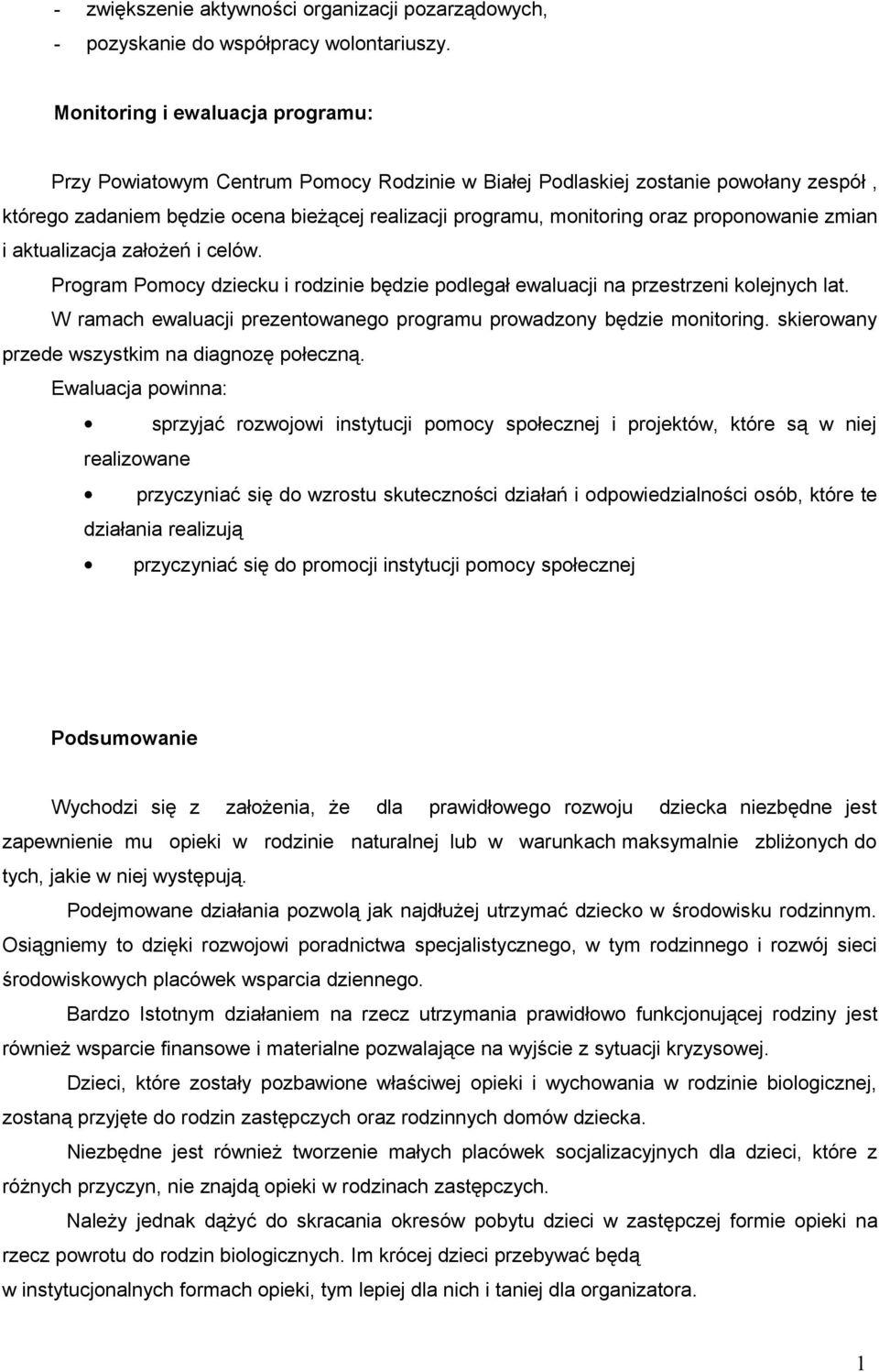 proponowanie zmian i aktualizacja założeń i celów. Program Pomocy dziecku i rodzinie będzie podlegał ewaluacji na przestrzeni kolejnych lat.