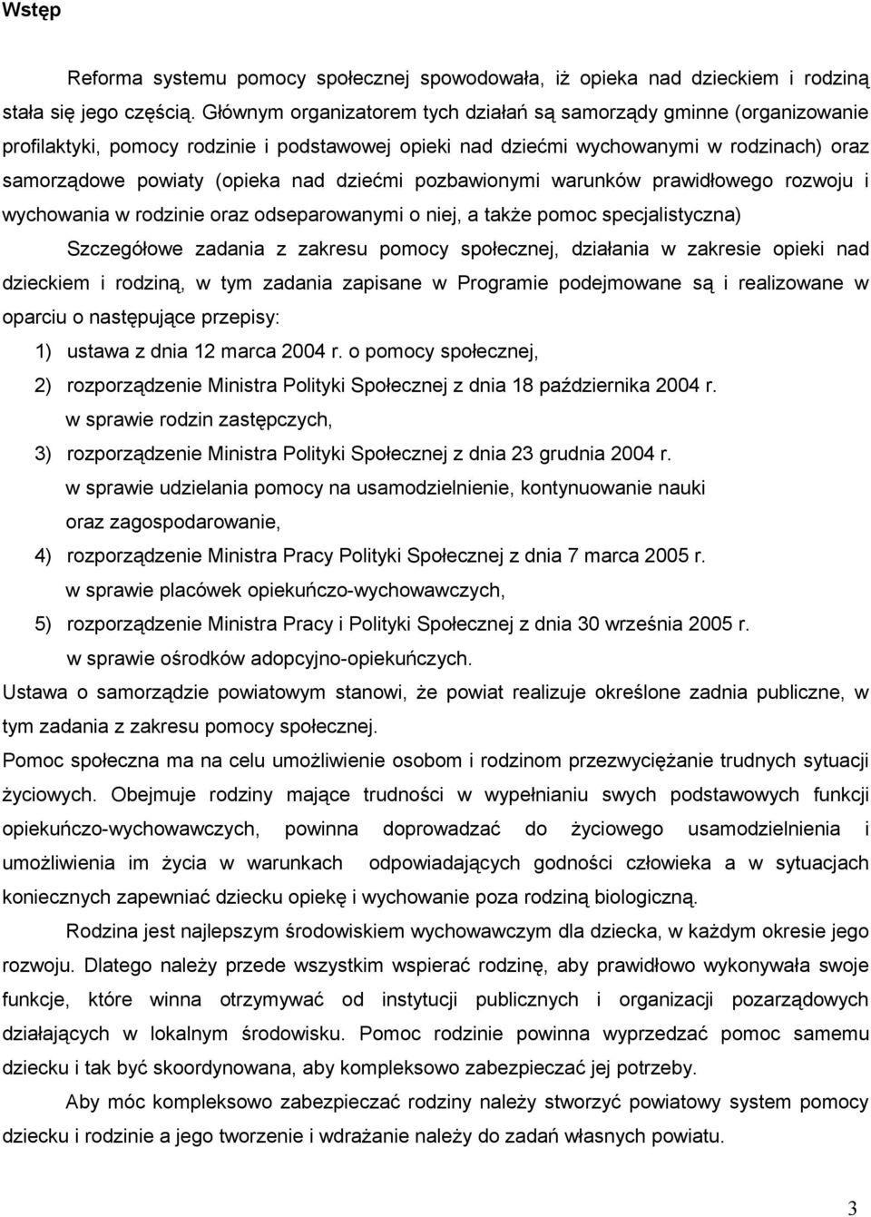 dziećmi pozbawionymi warunków prawidłowego rozwoju i wychowania w rodzinie oraz odseparowanymi o niej, a także pomoc specjalistyczna) Szczegółowe zadania z zakresu pomocy społecznej, działania w