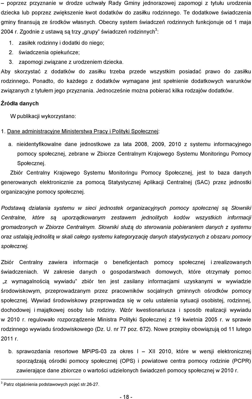 zasiłek rodzinny i dodatki do niego; 2. świadczenia opiekuńcze; 3. zapomogi związane z urodzeniem dziecka.