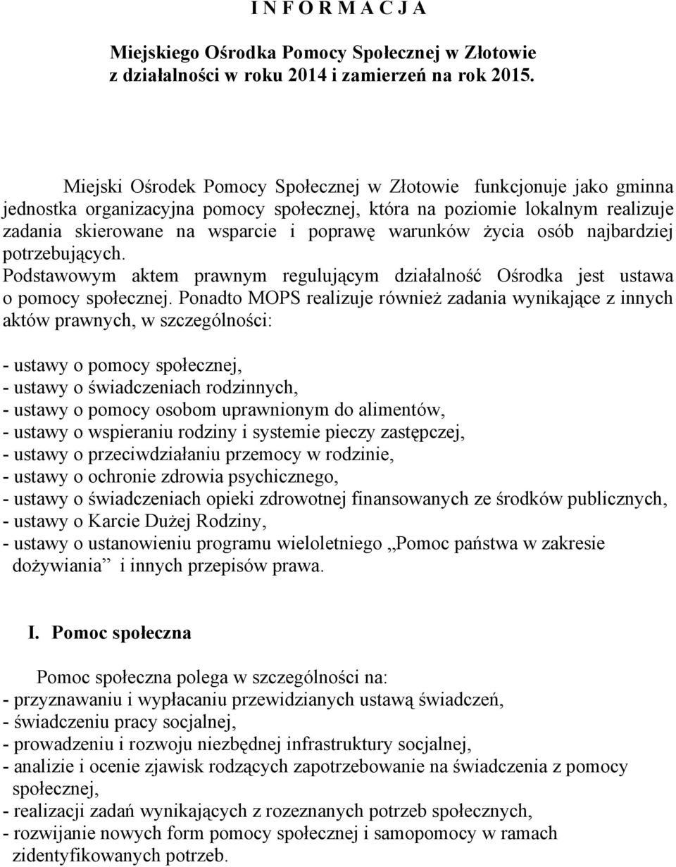 życia osób najbardziej potrzebujących. Podstawowym aktem prawnym regulującym działalność Ośrodka jest ustawa o pomocy społecznej.