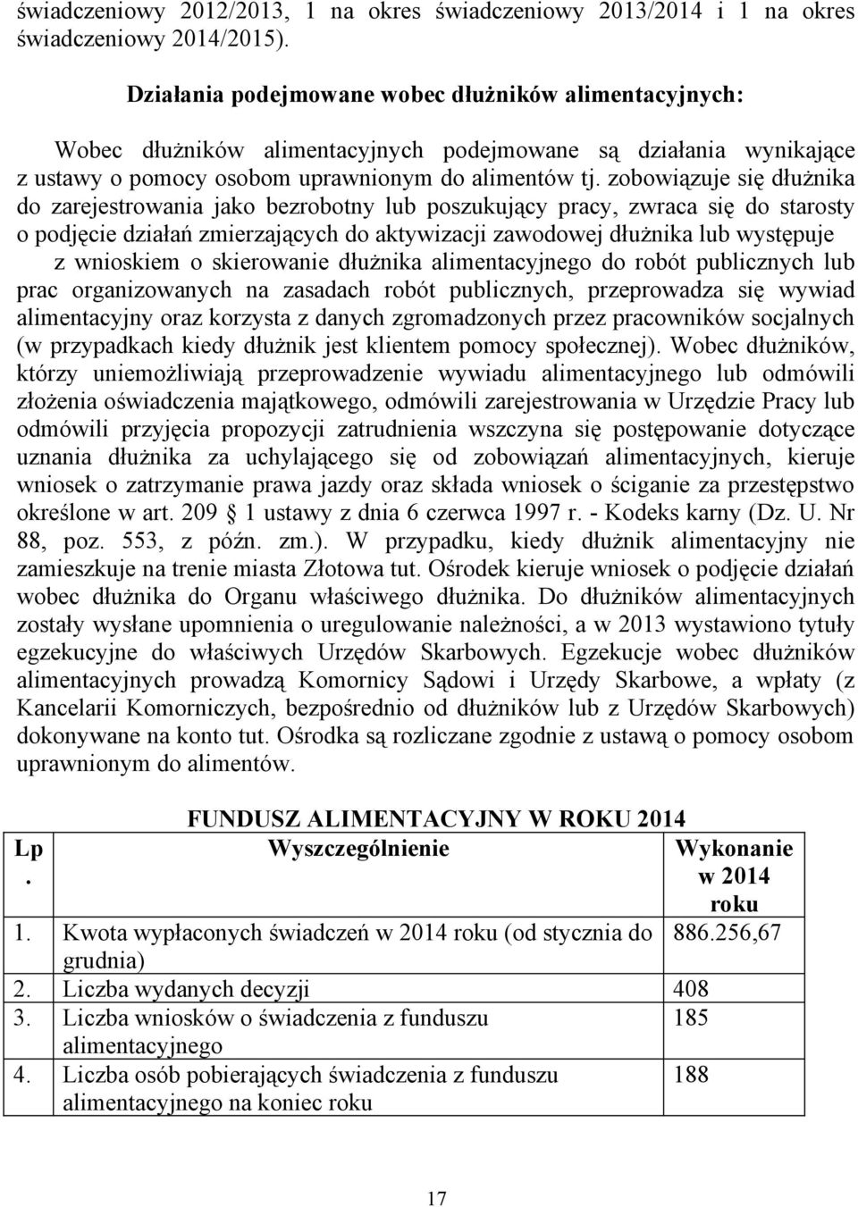 zobowiązuje się dłużnika do zarejestrowania jako bezrobotny lub poszukujący pracy, zwraca się do starosty o podjęcie działań zmierzających do aktywizacji zawodowej dłużnika lub występuje z wnioskiem