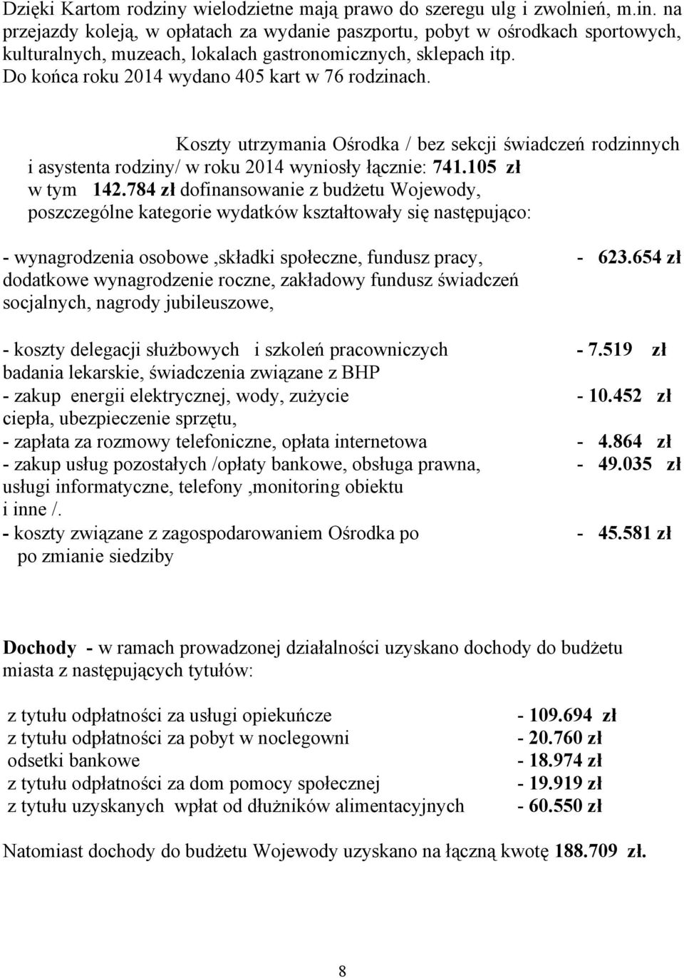 784 zł dofinansowanie z budżetu Wojewody, poszczególne kategorie wydatków kształtowały się następująco: - wynagrodzenia osobowe,składki społeczne, fundusz pracy, dodatkowe wynagrodzenie roczne,