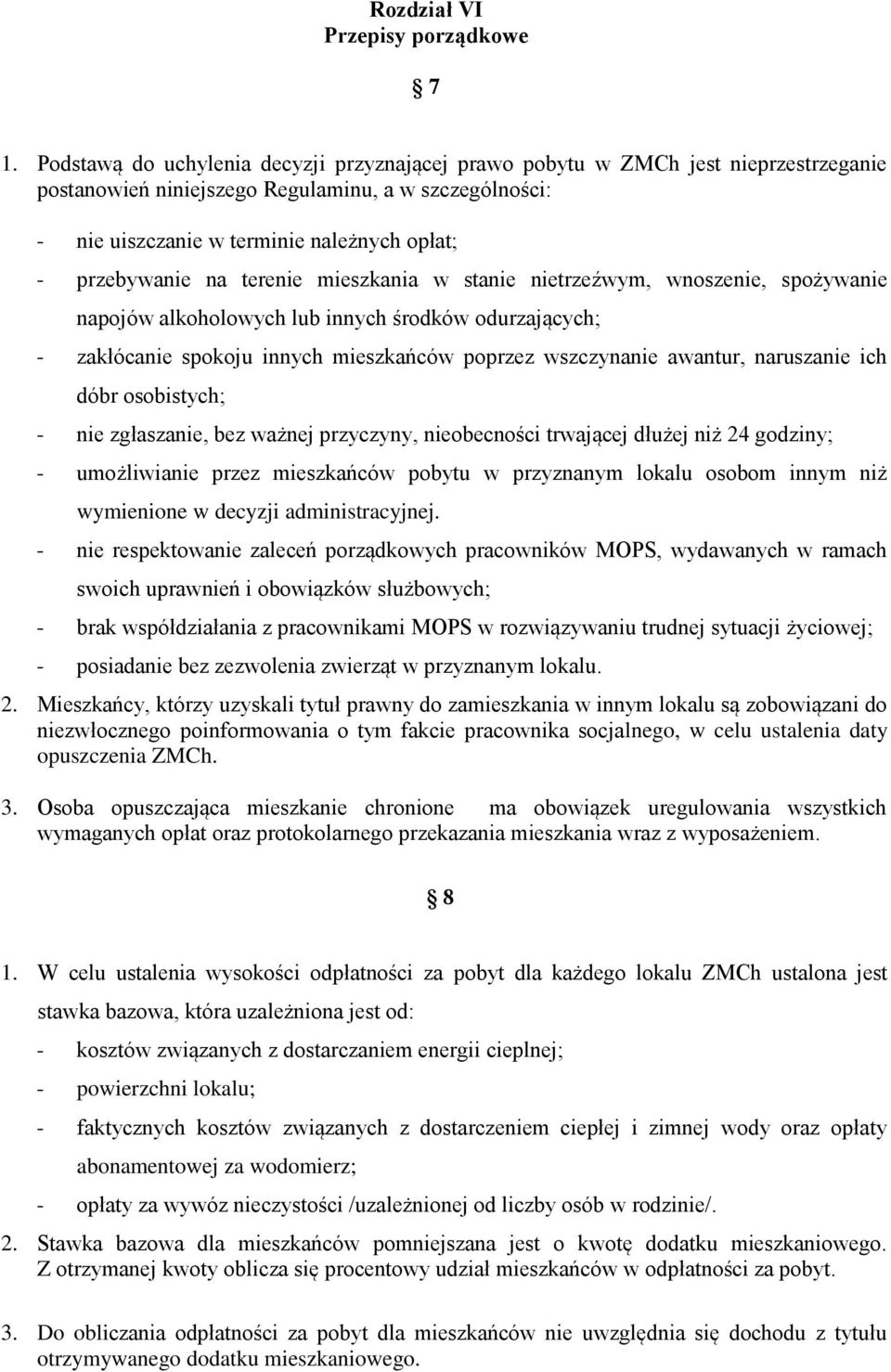 na terenie mieszkania w stanie nietrzeźwym, wnoszenie, spożywanie napojów alkoholowych lub innych środków odurzających; - zakłócanie spokoju innych mieszkańców poprzez wszczynanie awantur, naruszanie