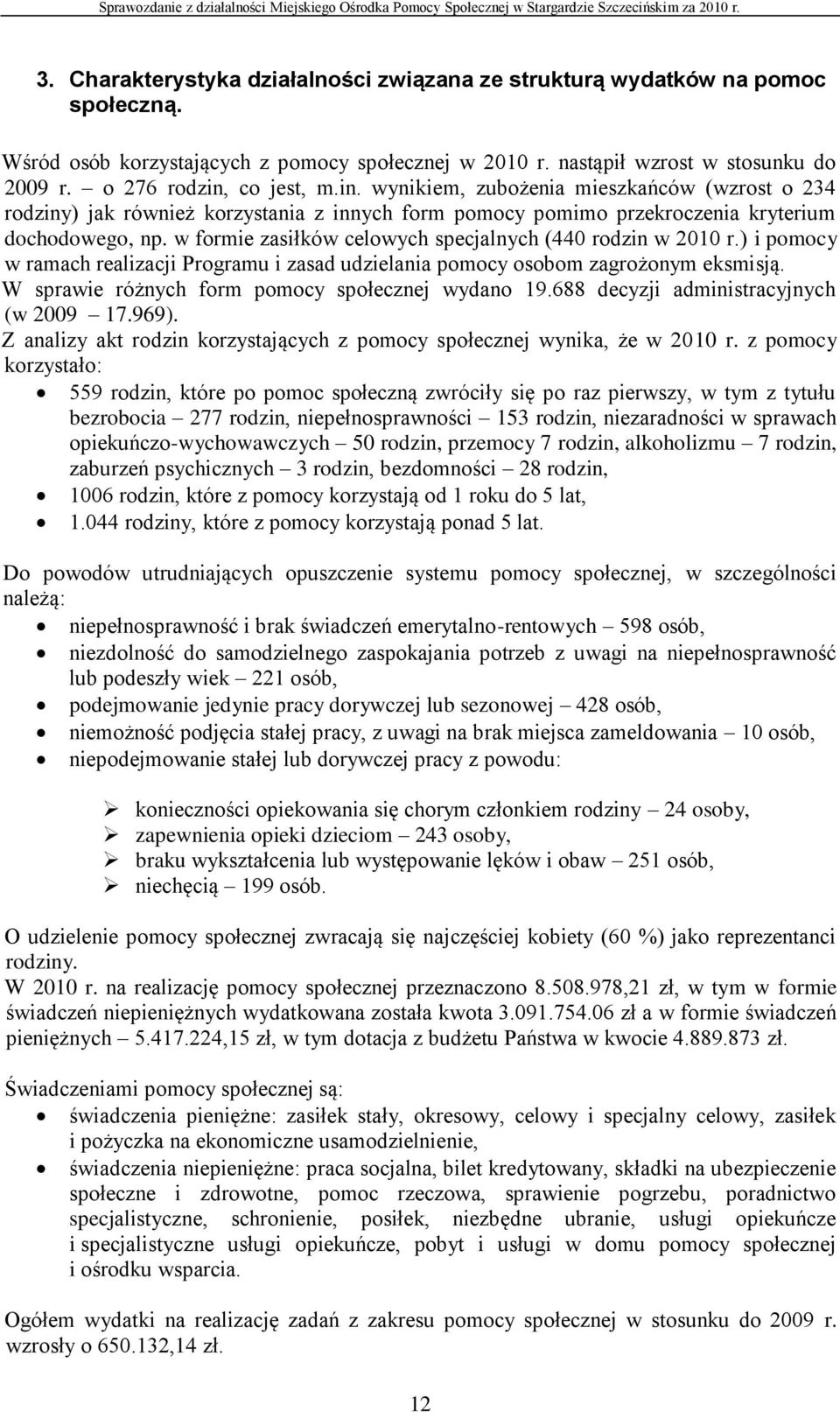 w formie zasiłków celowych specjalnych (440 rodzin w 2010 r.) i pomocy w ramach realizacji Programu i zasad udzielania pomocy osobom zagrożonym eksmisją.