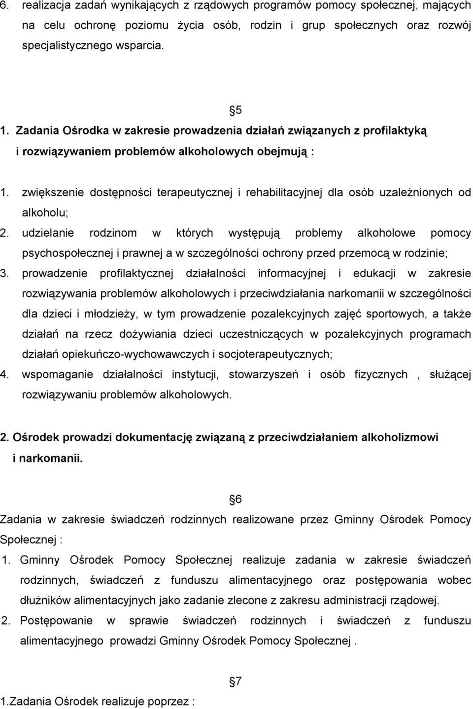 zwiększenie dostępności terapeutycznej i rehabilitacyjnej dla osób uzależnionych od alkoholu; 2.