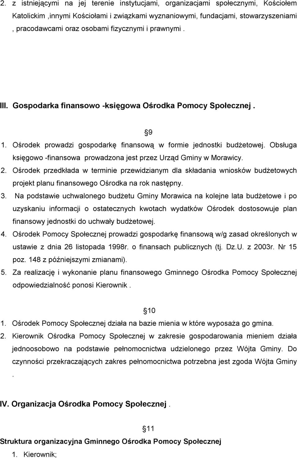 Obsługa księgowo -finansowa prowadzona jest przez Urząd Gminy w Morawicy. 2.