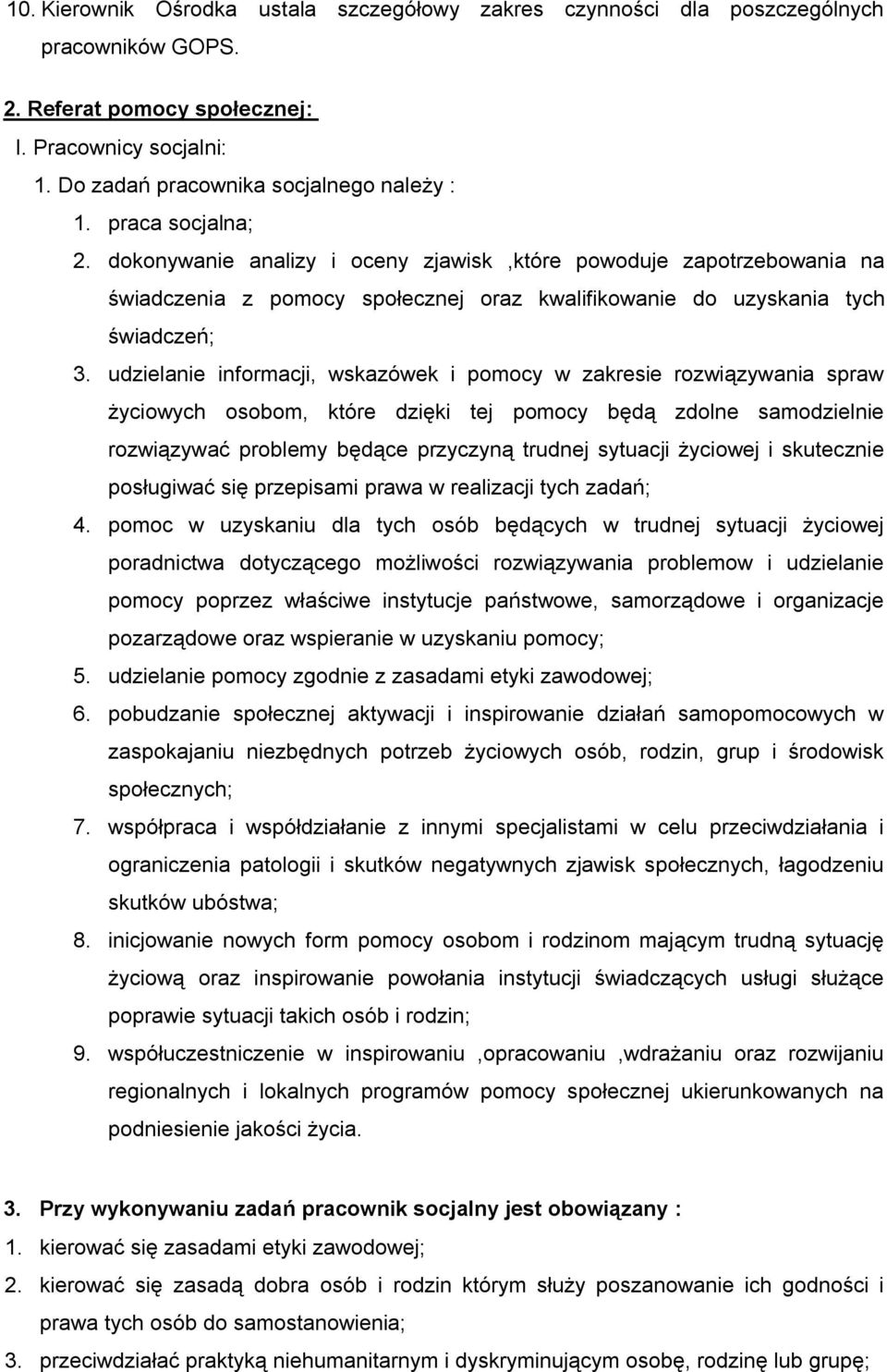 udzielanie informacji, wskazówek i pomocy w zakresie rozwiązywania spraw życiowych osobom, które dzięki tej pomocy będą zdolne samodzielnie rozwiązywać problemy będące przyczyną trudnej sytuacji