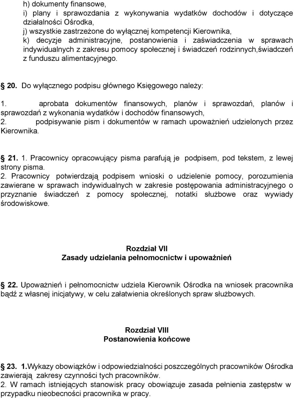 Do wyłącznego podpisu głównego Księgowego należy: 1. aprobata dokumentów finansowych, planów i sprawozdań, planów i sprawozdań z wykonania wydatków i dochodów finansowych, 2.