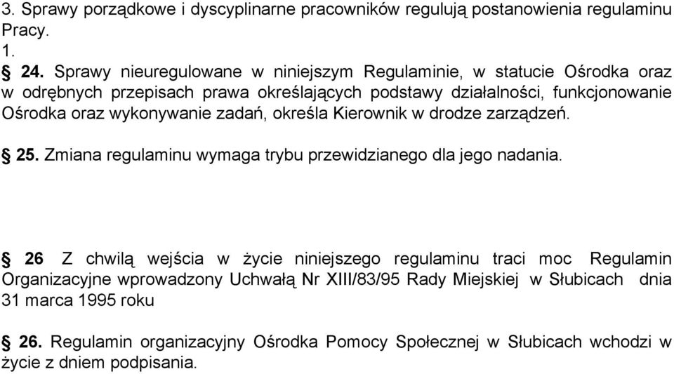 oraz wykonywanie zadań, określa Kierownik w drodze zarządzeń. 25. Zmiana regulaminu wymaga trybu przewidzianego dla jego nadania.