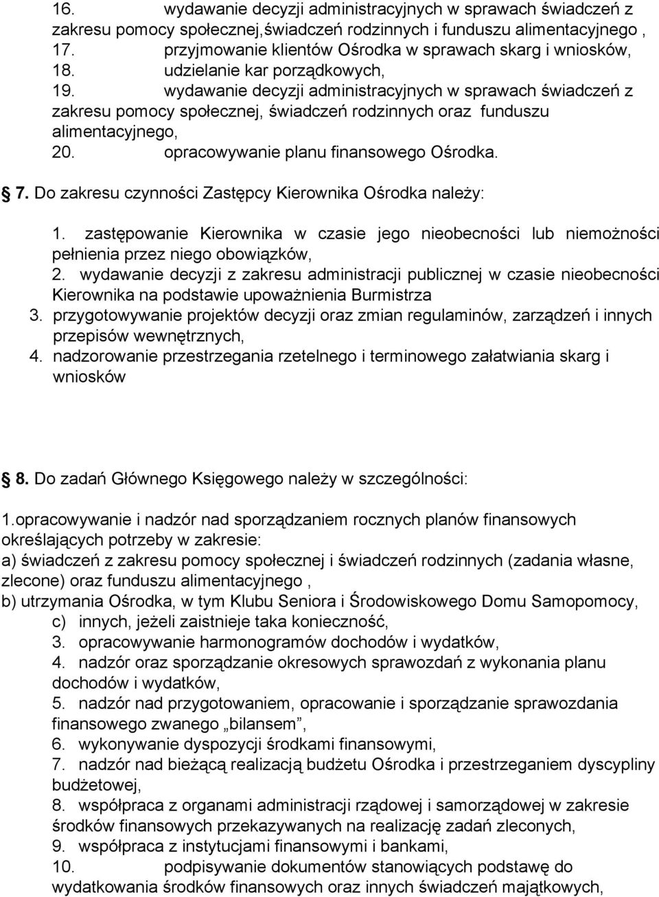 wydawanie decyzji administracyjnych w sprawach świadczeń z zakresu pomocy społecznej, świadczeń rodzinnych oraz funduszu alimentacyjnego, 20. opracowywanie planu finansowego Ośrodka. 7.