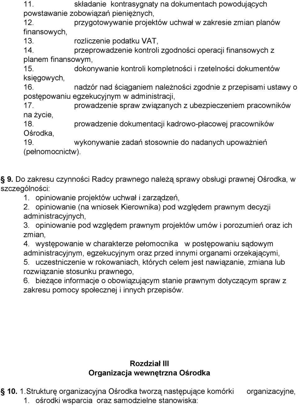 nadzór nad ściąganiem należności zgodnie z przepisami ustawy o postępowaniu egzekucyjnym w administracji, 17. prowadzenie spraw związanych z ubezpieczeniem pracowników na życie, 18.