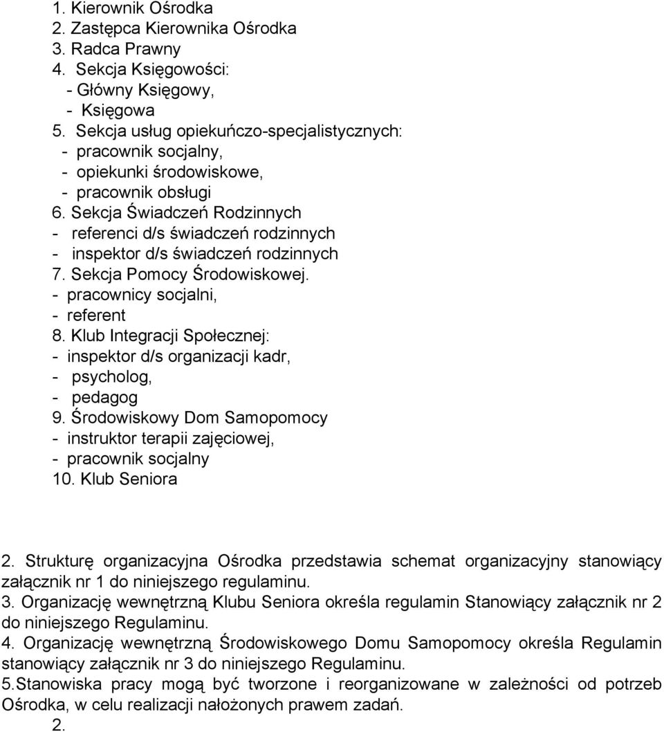 Sekcja Świadczeń Rodzinnych - referenci d/s świadczeń rodzinnych - inspektor d/s świadczeń rodzinnych 7. Sekcja Pomocy Środowiskowej. - pracownicy socjalni, - referent 8.