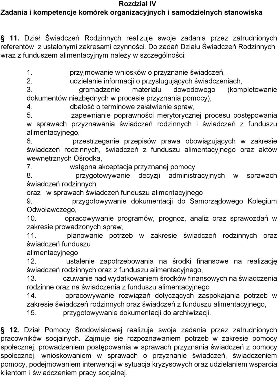 Do zadań Działu Świadczeń Rodzinnych wraz z funduszem alimentacyjnym należy w szczególności: 1. przyjmowanie wniosków o przyznanie świadczeń, 2.