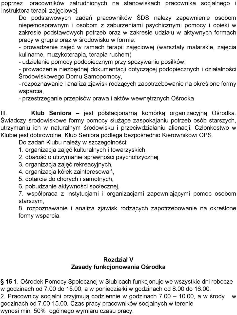 aktywnych formach pracy w grupie oraz w środowisku w formie: - prowadzenie zajęć w ramach terapii zajęciowej (warsztaty malarskie, zajęcia kulinarne, muzykoterapia, terapia ruchem) - udzielanie