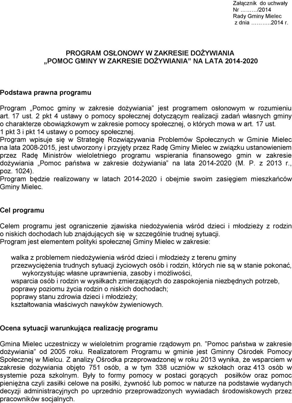 17 ust. 2 pkt 4 ustawy o pomocy społecznej dotyczącym realizacji zadań własnych gminy o charakterze obowiązkowym w zakresie pomocy społecznej, o których mowa w art. 17 ust.