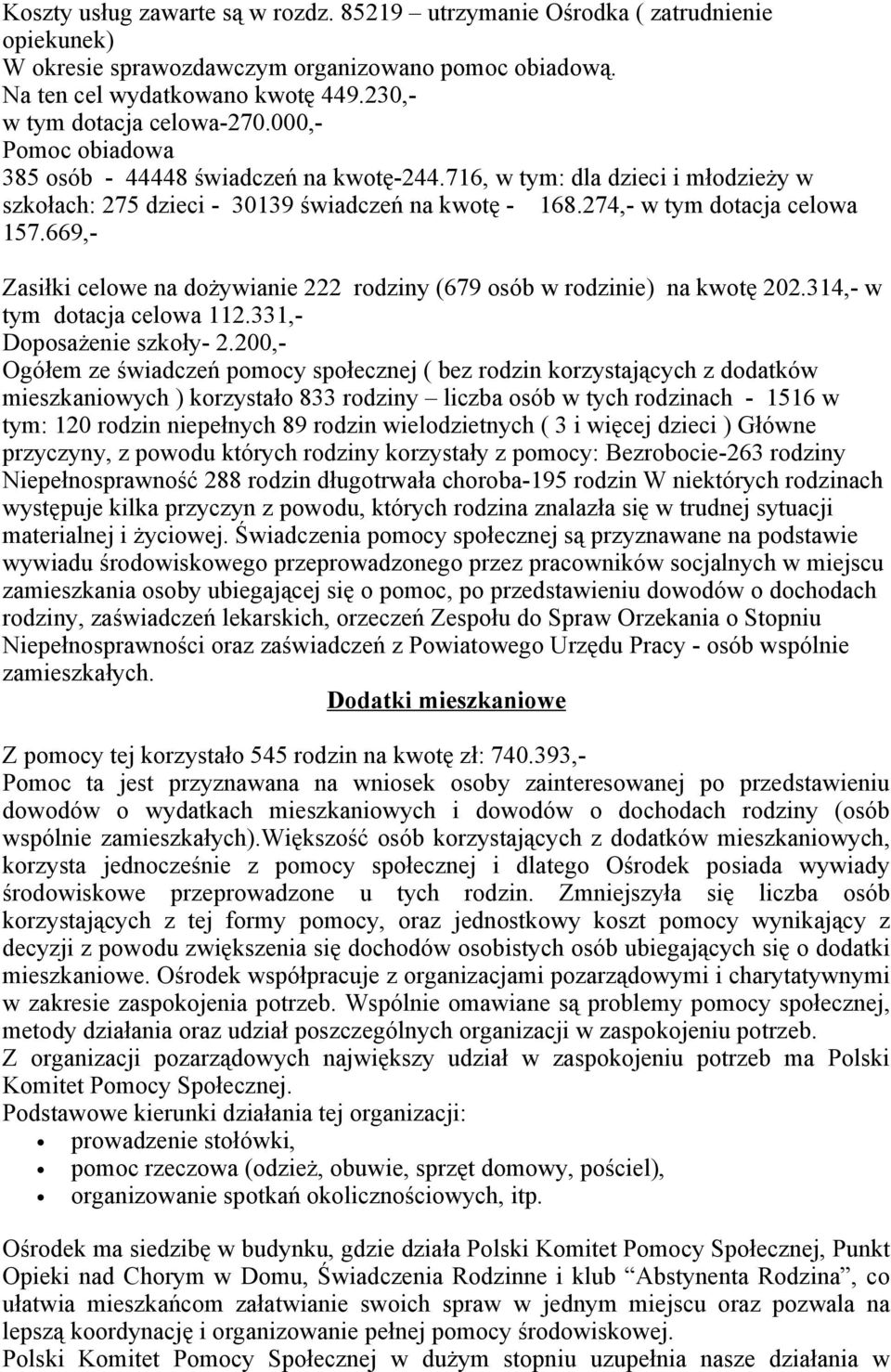 274,- w tym dotacja celowa 157.669,- Zasiłki celowe na dożywianie 222 rodziny (679 osób w rodzinie) na kwotę 202.314,- w tym dotacja celowa 112.331,- Doposażenie szkoły- 2.