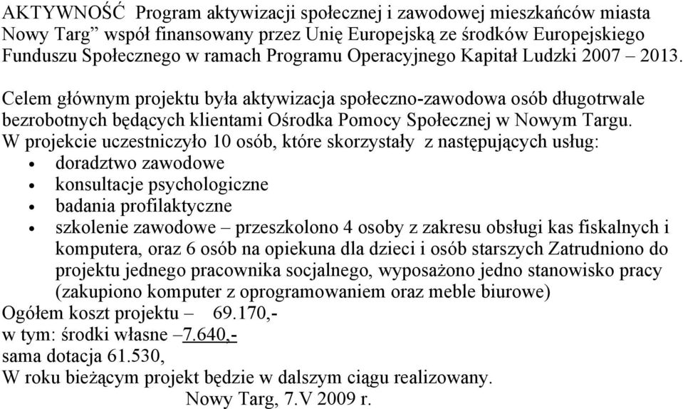 W projekcie uczestniczyło 10 osób, które skorzystały z następujących usług: doradztwo zawodowe konsultacje psychologiczne badania profilaktyczne szkolenie zawodowe przeszkolono 4 osoby z zakresu