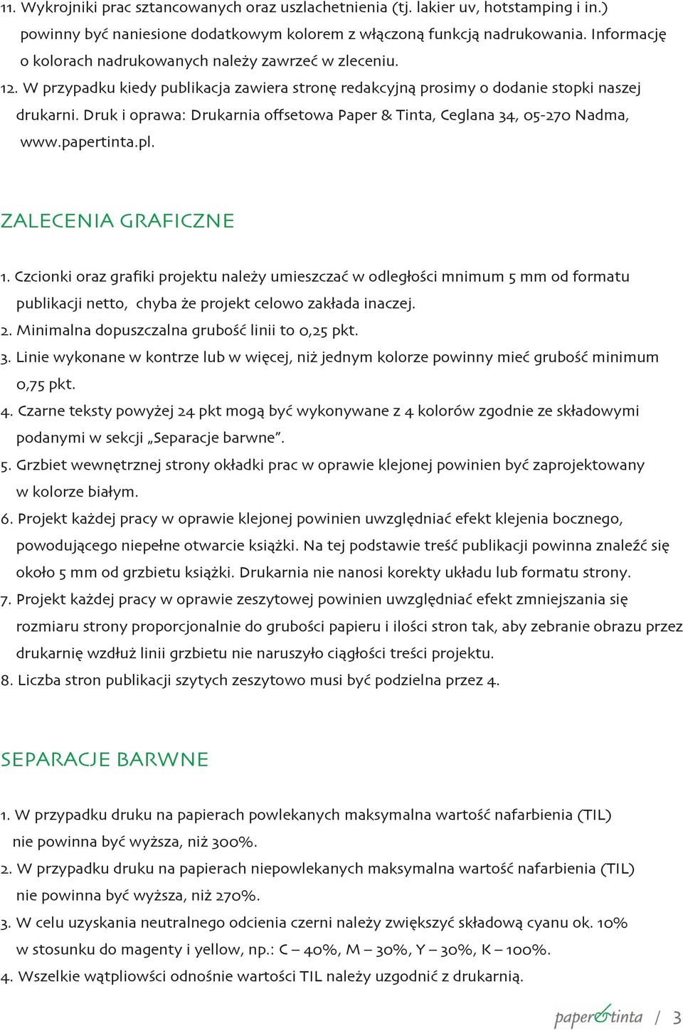 Druk i oprawa: Drukarnia offsetowa Paper & Tinta, Ceglana 34, 05-270 Nadma, www.papertinta.pl. ZALECENIA GRAFICZNE 1.
