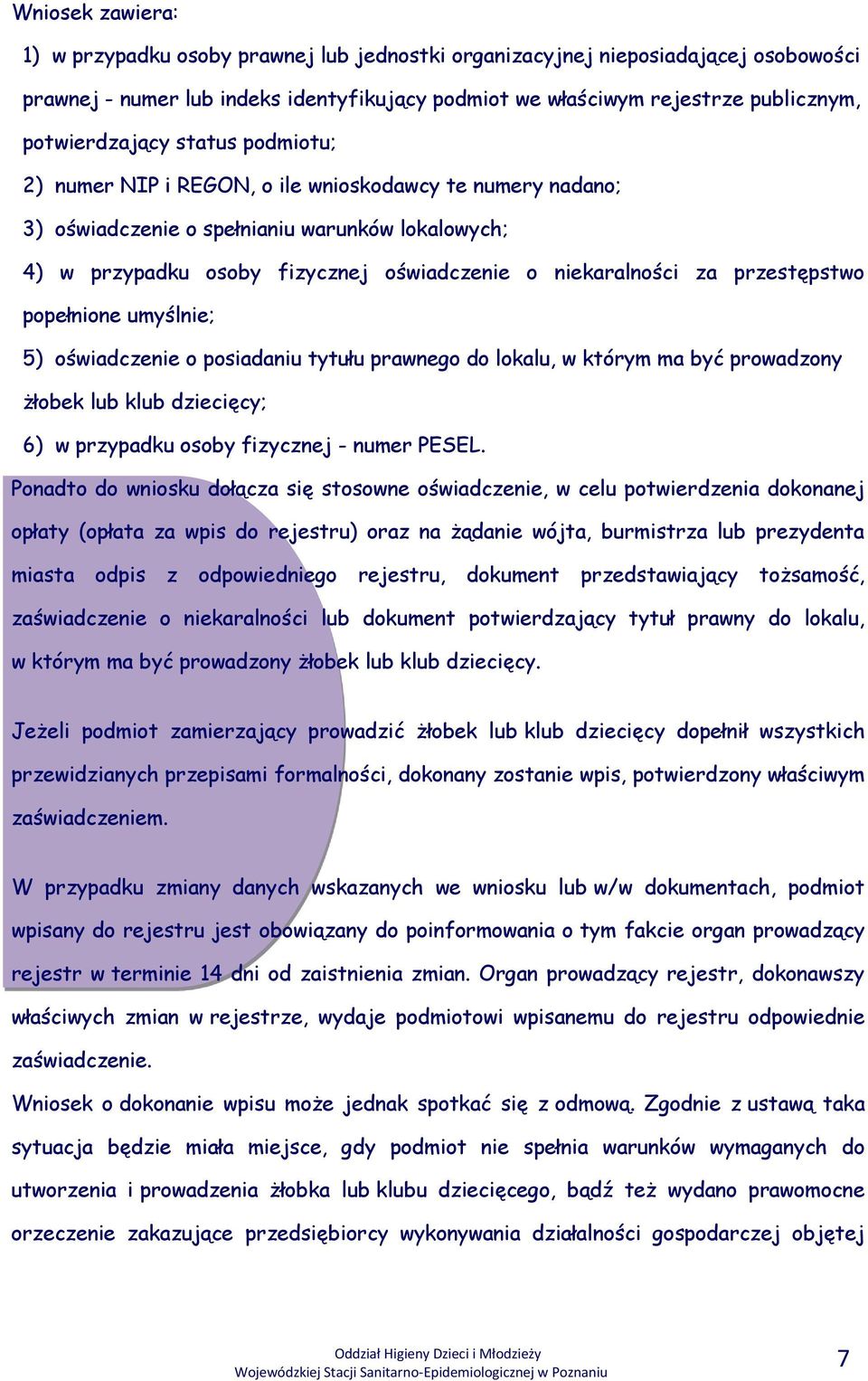 niekaralności za przestępstwo popełnione umyślnie; 5) oświadczenie o posiadaniu tytułu prawnego do lokalu, w którym ma być prowadzony żłobek lub klub dziecięcy; 6) w przypadku osoby fizycznej - numer