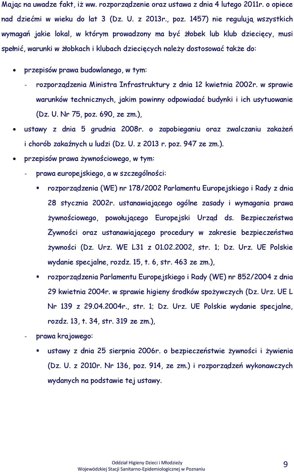 prawa budowlanego, w tym: - rozporządzenia Ministra Infrastruktury z dnia 12 kwietnia 2002r. w sprawie warunków technicznych, jakim powinny odpowiadać budynki i ich usytuowanie (Dz. U. Nr 75, poz.