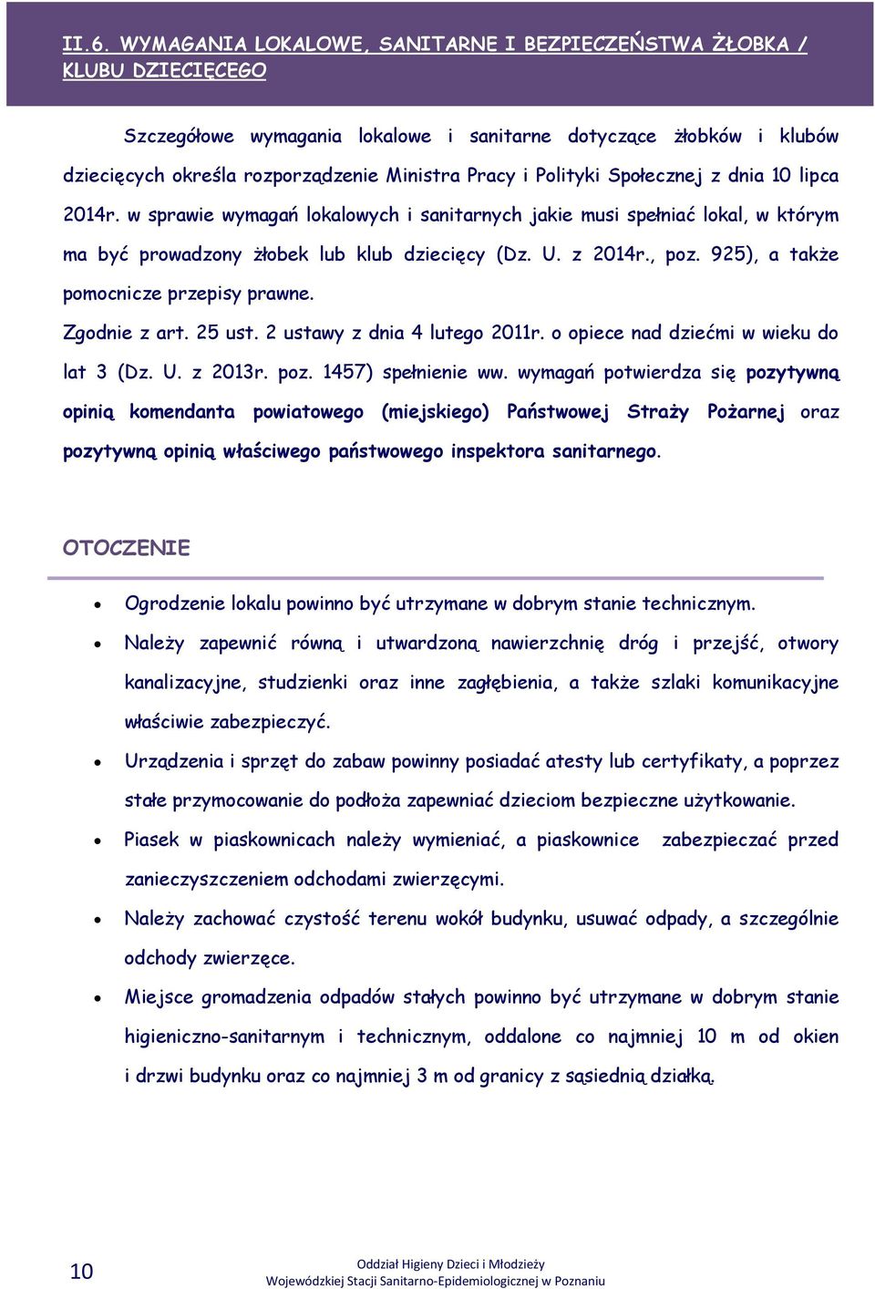 925), a także pomocnicze przepisy prawne. Zgodnie z art. 25 ust. 2 ustawy z dnia 4 lutego 2011r. o opiece nad dziećmi w wieku do lat 3 (Dz. U. z 2013r. poz. 1457) spełnienie ww.