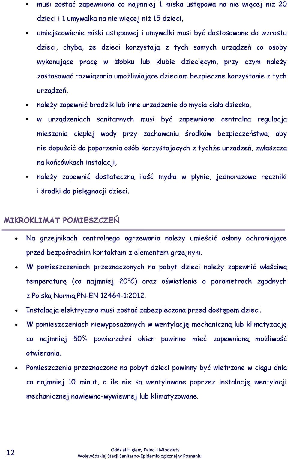 korzystanie z tych urządzeń, należy zapewnić brodzik lub inne urządzenie do mycia ciała dziecka, w urządzeniach sanitarnych musi być zapewniona centralna regulacja mieszania ciepłej wody przy