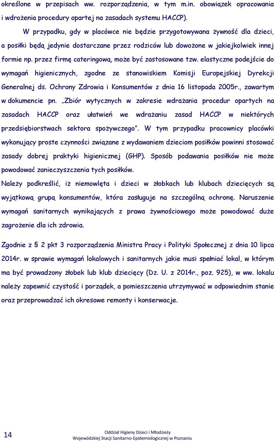 przez firmę cateringową, może być zastosowane tzw. elastyczne podejście do wymagań higienicznych, zgodne ze stanowiskiem Komisji Europejskiej Dyrekcji Generalnej ds.