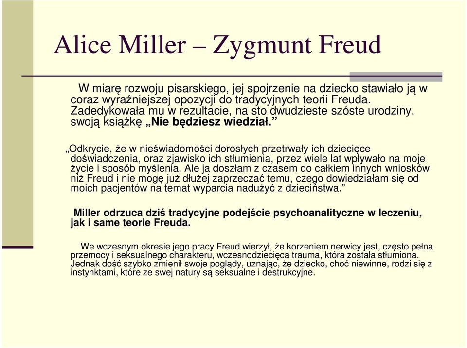 Odkrycie, że w nieświadomości dorosłych przetrwały ich dziecięce doświadczenia, oraz zjawisko ich stłumienia, przez wiele lat wpływało na moje życie i sposób myślenia.