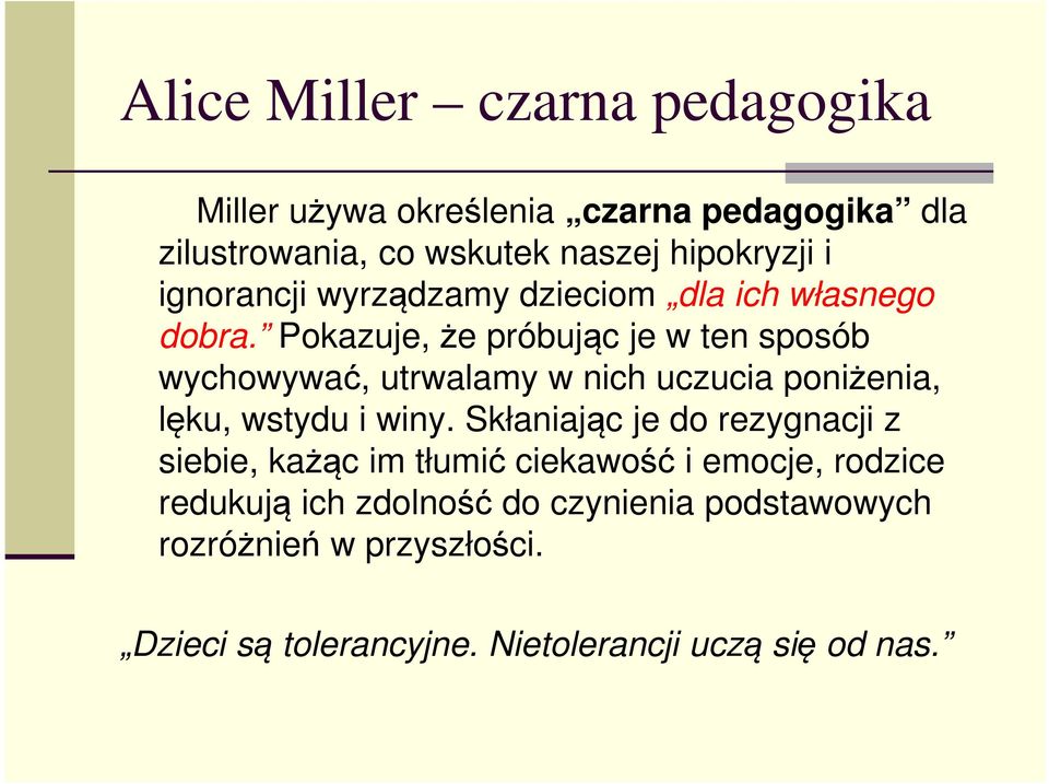 Pokazuje, że próbując je w ten sposób wychowywać, utrwalamy w nich uczucia poniżenia, lęku, wstydu i winy.