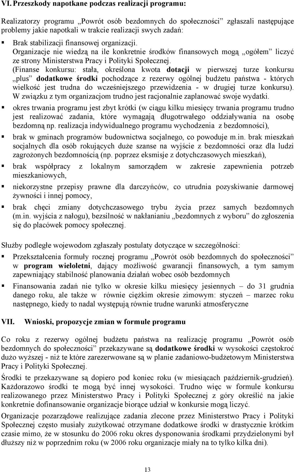 (Finanse konkursu: stała, określona kwota dotacji w pierwszej turze konkursu plus dodatkowe środki pochodzące z rezerwy ogólnej budżetu państwa - których wielkość jest trudna do wcześniejszego