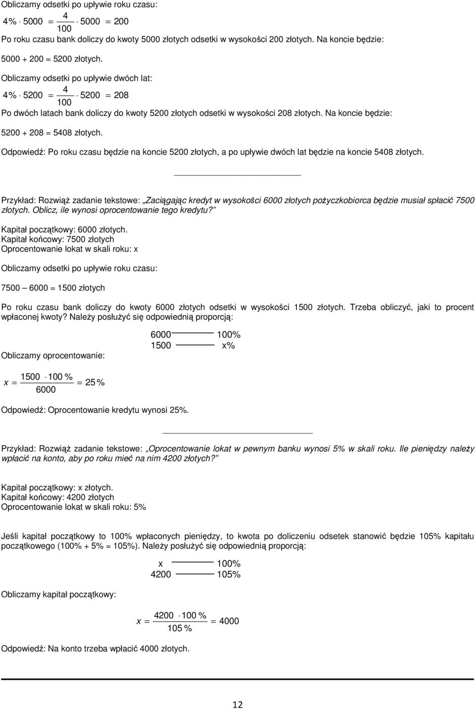 Odpowiedź: Po roku czasu będzie na koncie 5200 złotych, a po upływie dwóch lat będzie na koncie 5408 złotych.