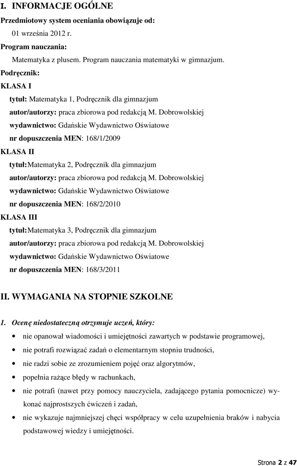 Dobrowolskiej wydawnictwo: Gdańskie Wydawnictwo Oświatowe nr dopuszczenia MEN: 168/1/2009 KLASA II tytuł: Matematyka 2, Podręcznik dla gimnazjum autor/autorzy: praca zbiorowa pod redakcją M.