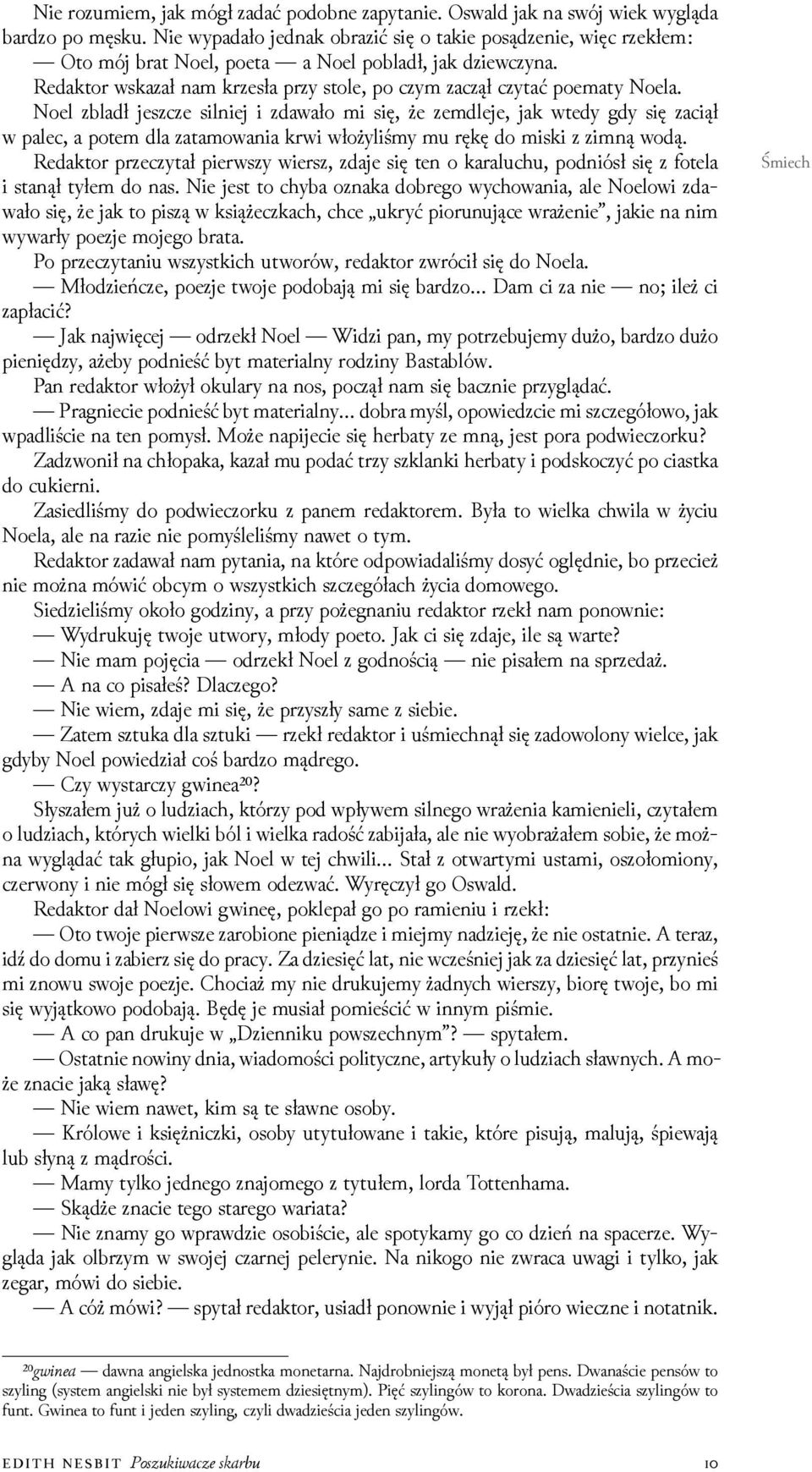 Noel zbladł jeszcze silniej i zdawało mi się, że zemdleje, jak wtedy gdy się zaciął w palec, a potem dla zatamowania krwi włożyliśmy mu rękę do miski z zimną wodą.