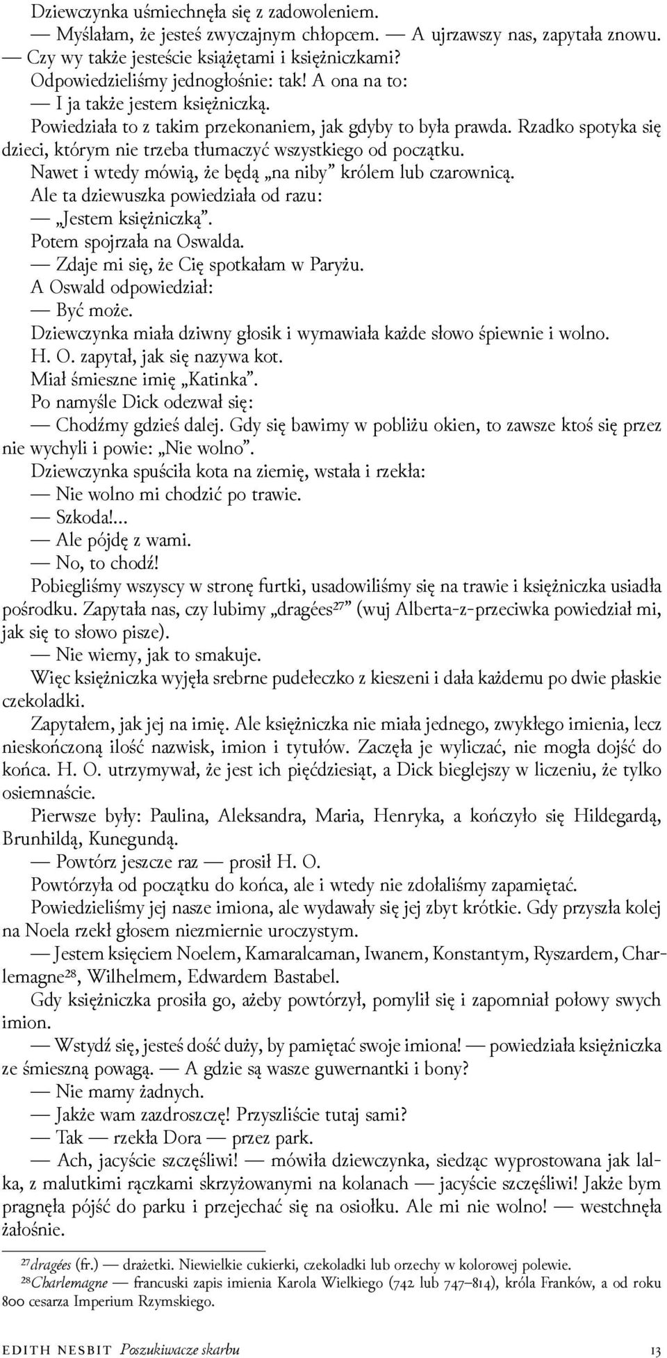 Rzadko spotyka się ǳieci, którym nie trzeba tłumaczyć wszystkiego od początku. Nawet i wtedy mówią, że będą na niby królem lub czarownicą. Ale ta ǳiewuszka powieǳiała od razu: Jestem księżniczką.