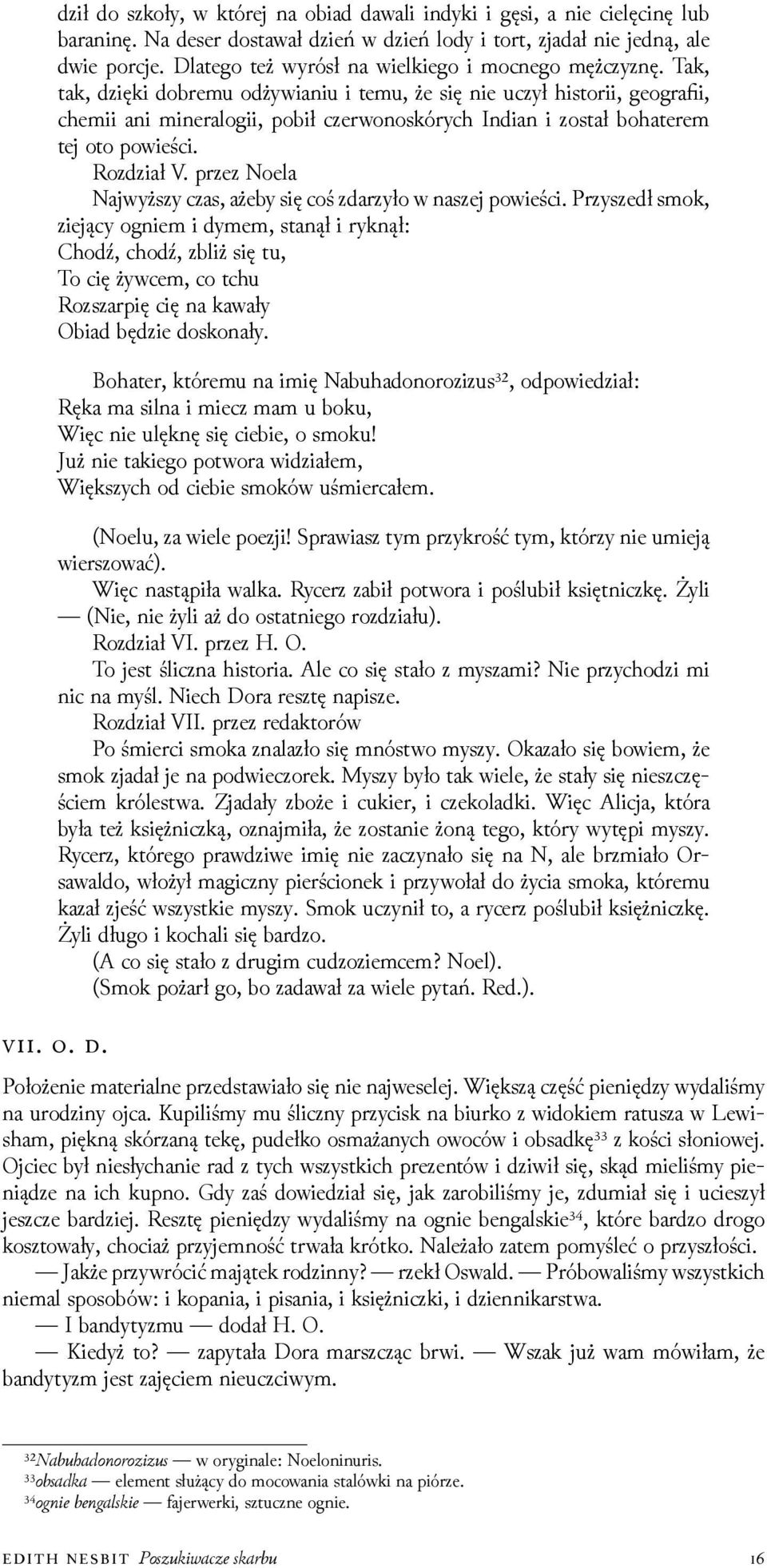 Tak, tak, ǳięki dobremu odżywianiu i temu, że się nie uczył historii, geografii, chemii ani mineralogii, pobił czerwonoskórych Indian i został bohaterem tej oto powieści. Rozǳiał V.