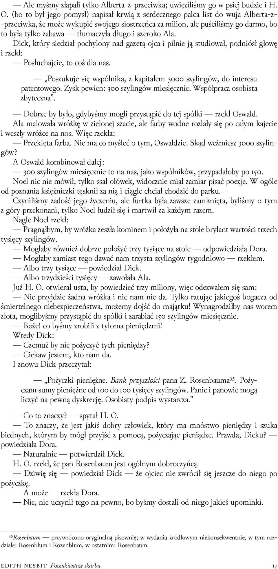 tłumaczyła długo i szeroko Ala. Dick, który sieǳiał pochylony nad gazetą ojca i pilnie ją studiował, podniósł głowę i rzekł: Posłuchajcie, to coś dla nas.