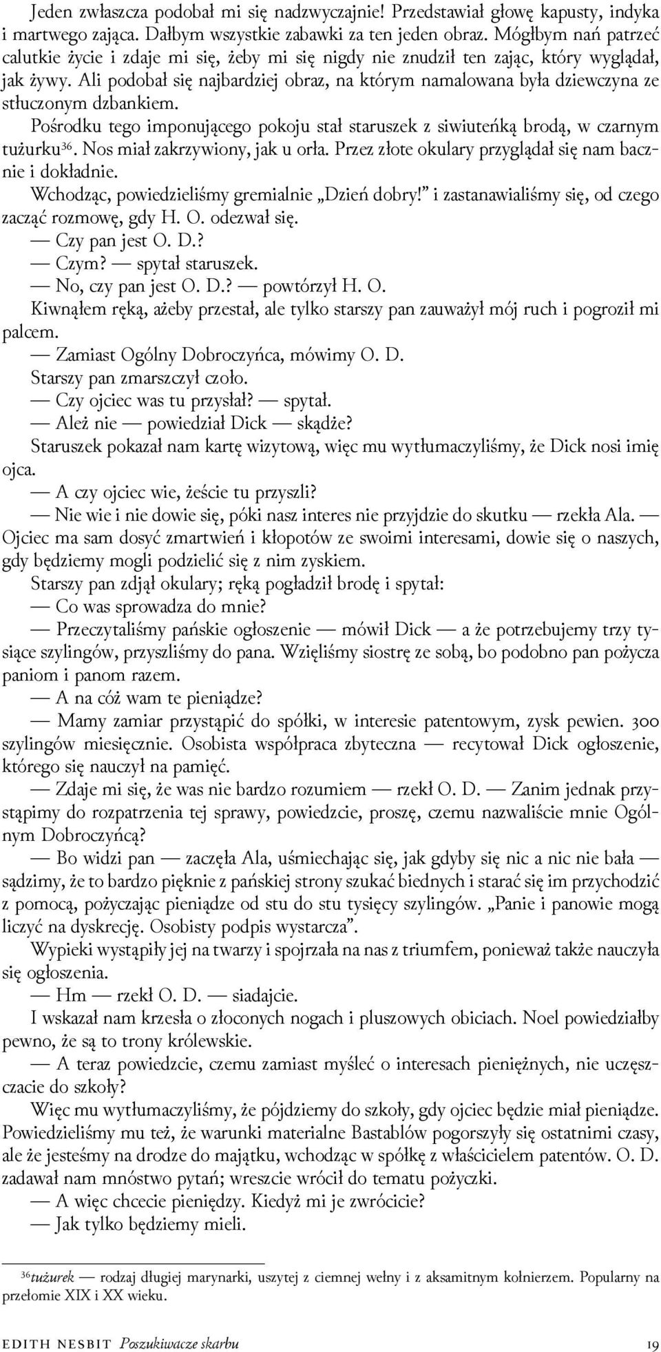 Ali podobał się najbarǳiej obraz, na którym namalowana była ǳiewczyna ze stłuczonym ǳbankiem. Pośrodku tego imponującego pokoju stał staruszek z siwiuteńką brodą, w czarnym tużurku³⁶.