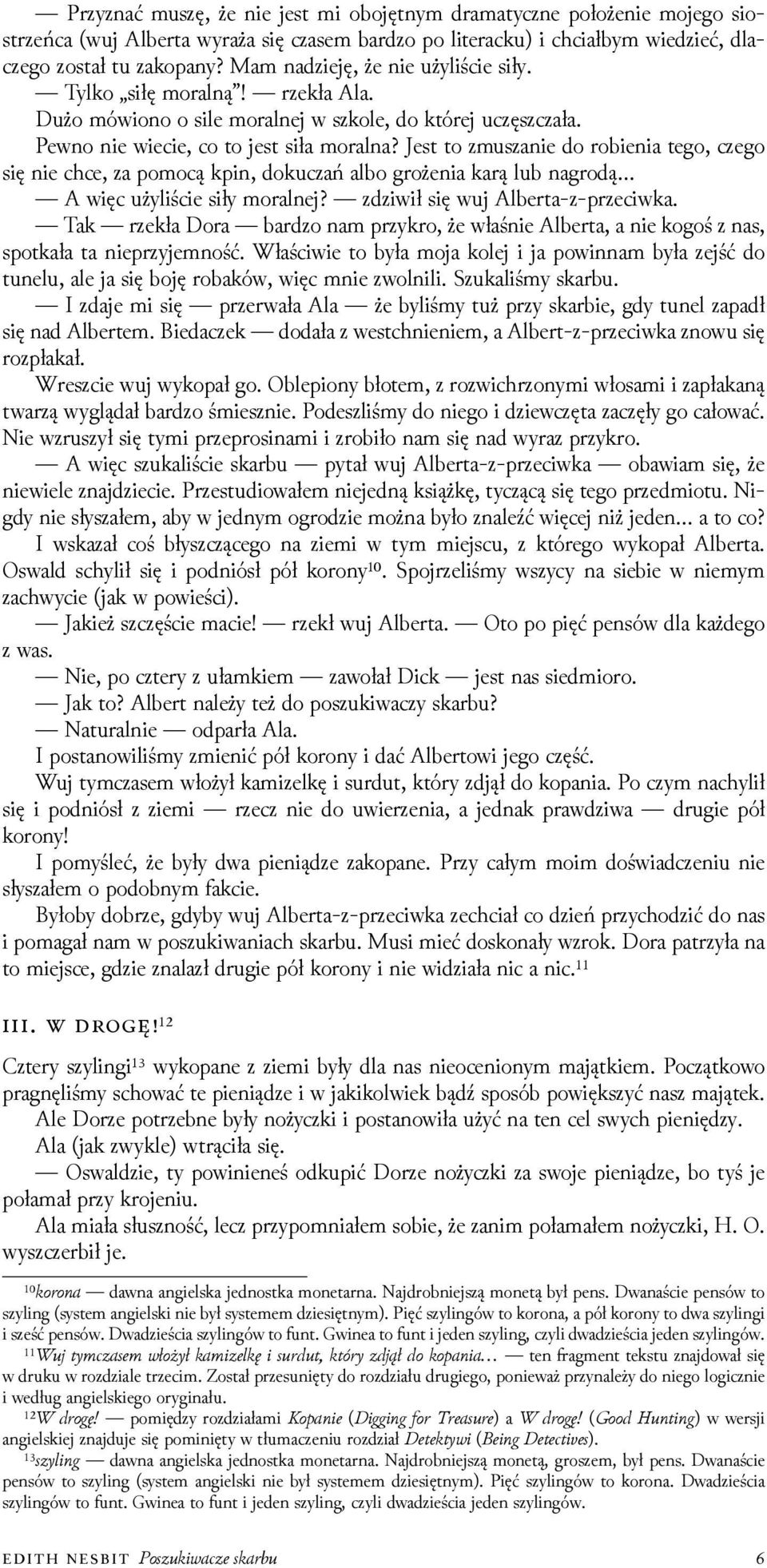 Jest to zmuszanie do robienia tego, czego się nie chce, za pomocą kpin, dokuczań albo grożenia karą lub nagrodą A więc użyliście siły moralnej? zǳiwił się wuj Alberta-z-przeciwka.